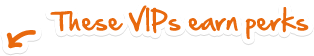 These VIPs earn perks
